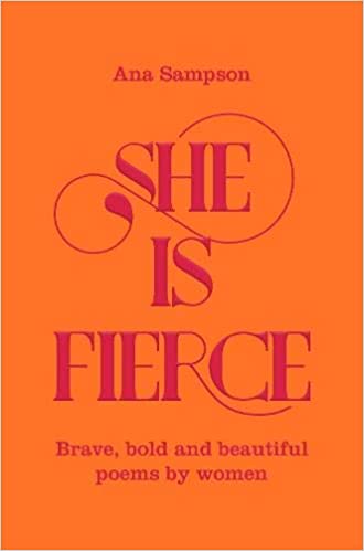 She Is Fierce: Brave, Bold and Beautiful Poems by Women