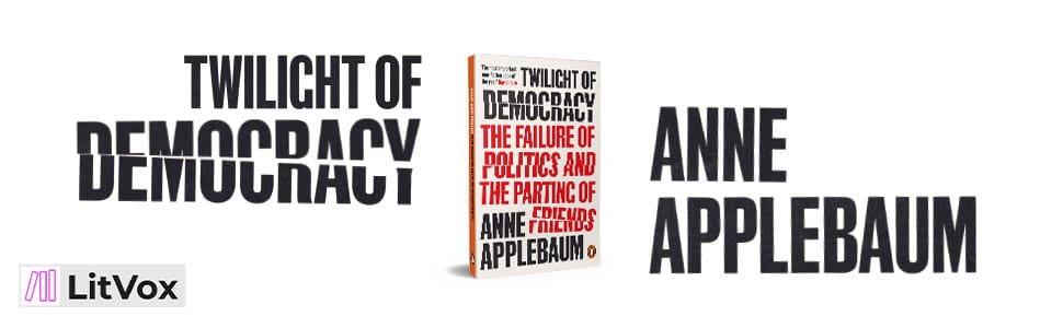 Politics and Society Books - Anne Applebaum - Twilight of Democracy
