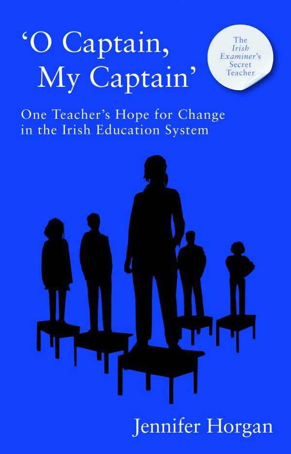 ‘O Captain, My Captain’: One Teacher’s Call for Change in the Irish Education System