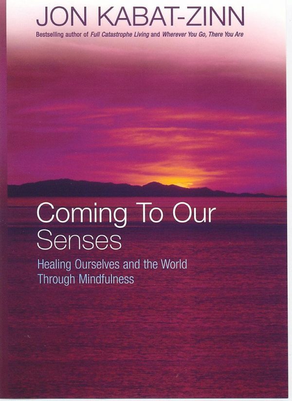 Coming To Our Senses by Jon Kabat-Zinn