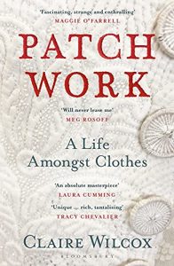 Patch Work: A Life Amongst Clothes BY Claire Wilcox
