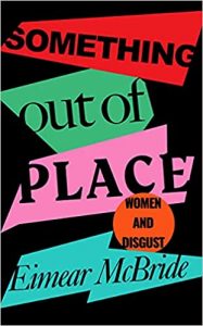 Something out of Place: Women & Disgust by Eimear McBride