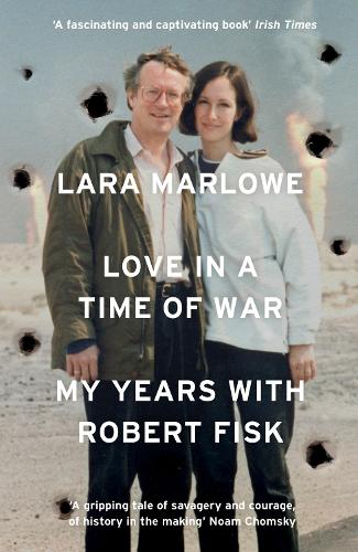 Love in a Time of War: My Years with Robert Fisk