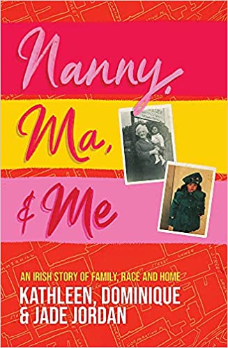 Nanny, Ma and me An Irish story of family, race and home