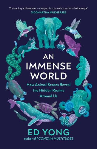 An Immense World: How Animal Senses Reveal the Hidden Realms Around Us